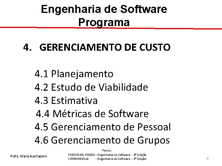 Engenharia de Software Programa 4. GERENCIAMENTO DE CUSTO 4. 1 Planejamento 4. 2 Estudo