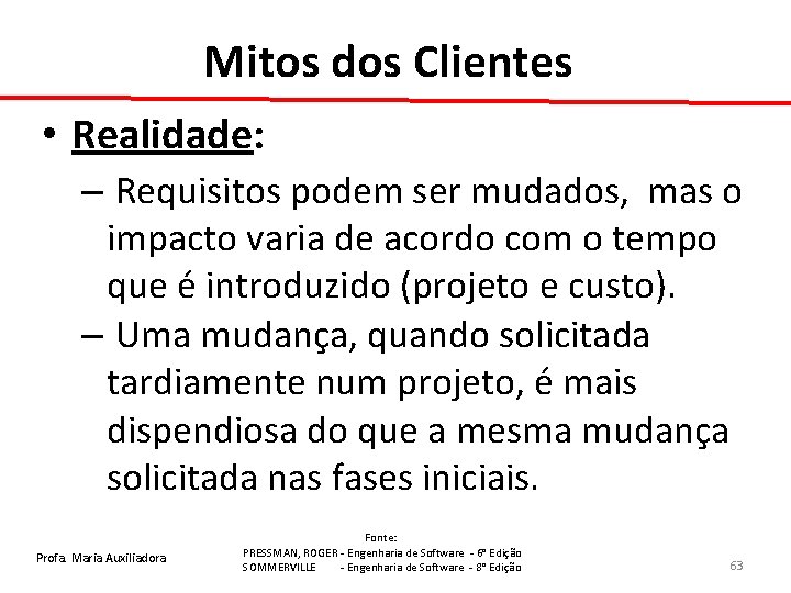 Mitos dos Clientes • Realidade: – Requisitos podem ser mudados, mas o impacto varia