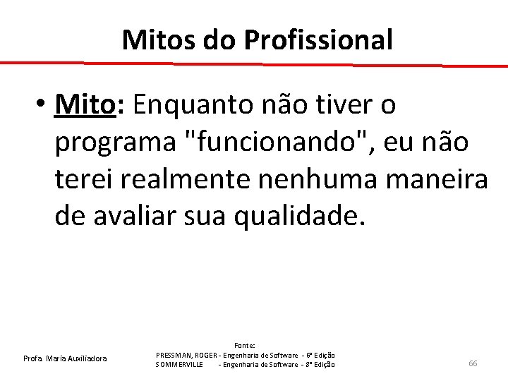 Mitos do Profissional • Mito: Enquanto não tiver o programa "funcionando", eu não terei