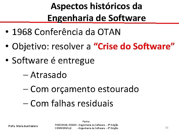 Aspectos históricos da Engenharia de Software • 1968 Conferência da OTAN • Objetivo: resolver