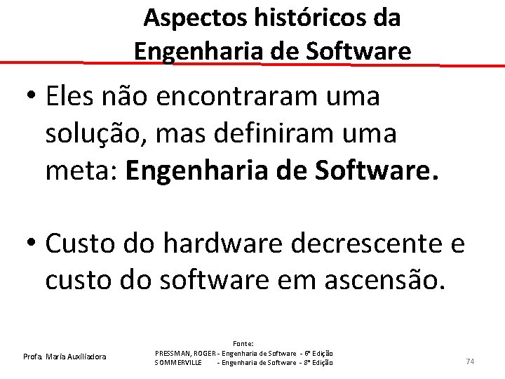 Aspectos históricos da Engenharia de Software • Eles não encontraram uma solução, mas definiram