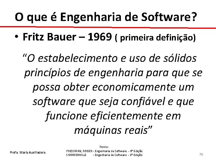 O que é Engenharia de Software? • Fritz Bauer – 1969 ( primeira definição)