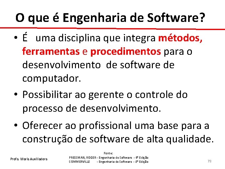 O que é Engenharia de Software? • É uma disciplina que integra métodos, ferramentas