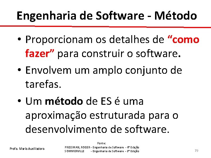 Engenharia de Software - Método • Proporcionam os detalhes de “como fazer” para construir