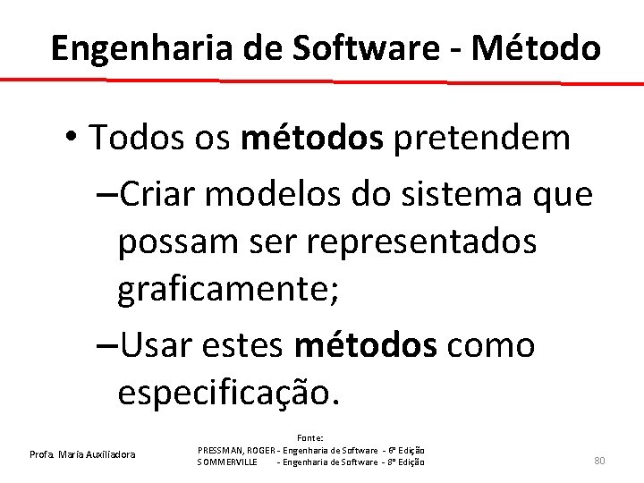 Engenharia de Software - Método • Todos os métodos pretendem –Criar modelos do sistema