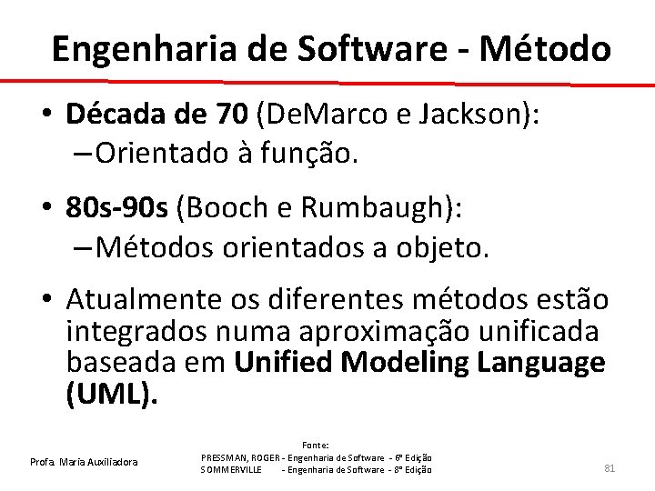 Engenharia de Software - Método • Década de 70 (De. Marco e Jackson): –