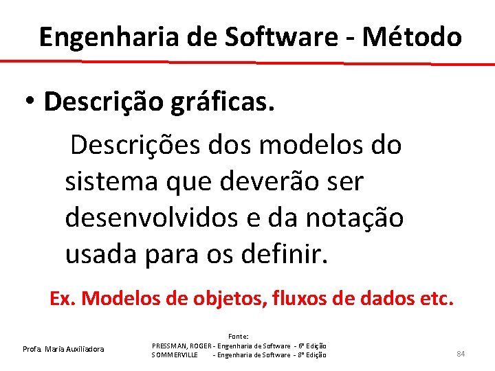 Engenharia de Software - Método • Descrição gráficas. Descrições dos modelos do sistema que