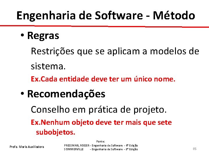 Engenharia de Software - Método • Regras Restrições que se aplicam a modelos de