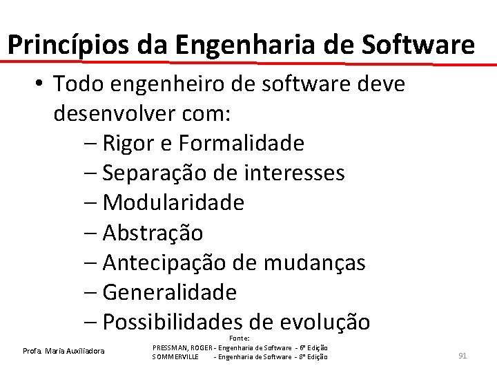 Princípios da Engenharia de Software • Todo engenheiro de software deve desenvolver com: –