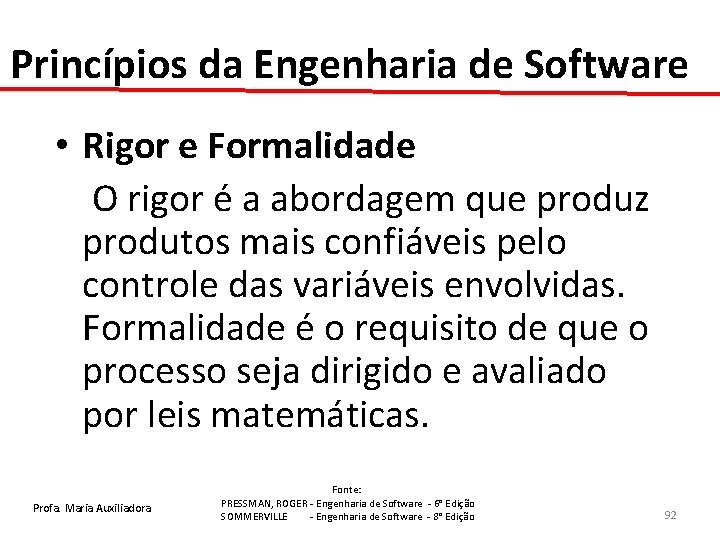 Princípios da Engenharia de Software • Rigor e Formalidade O rigor é a abordagem