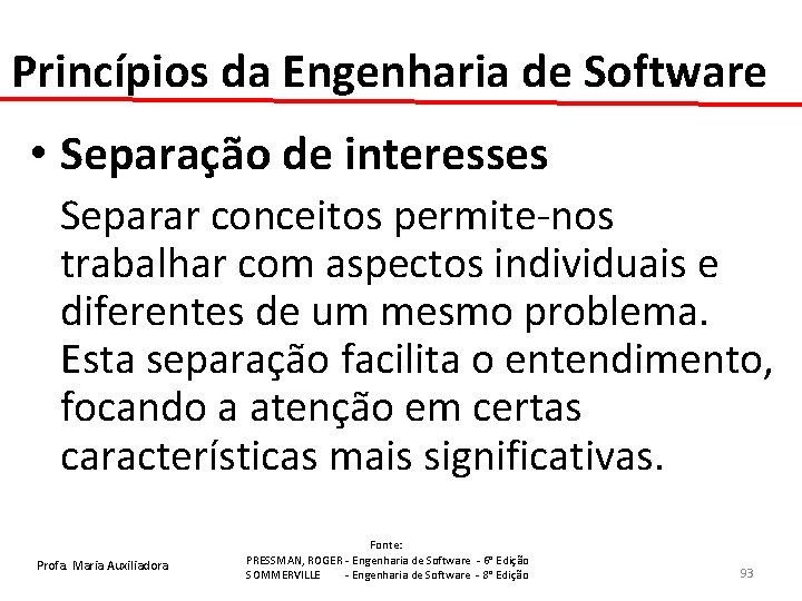 Princípios da Engenharia de Software • Separação de interesses Separar conceitos permite-nos trabalhar com