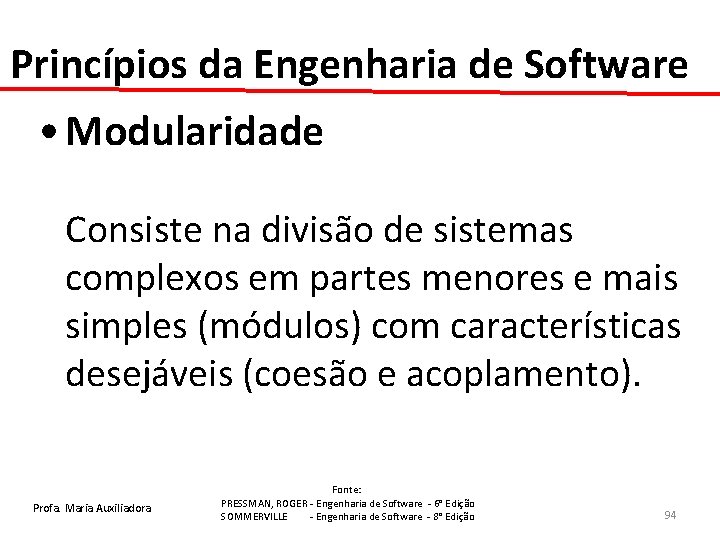 Princípios da Engenharia de Software • Modularidade Consiste na divisão de sistemas complexos em