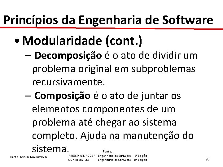 Princípios da Engenharia de Software • Modularidade (cont. ) – Decomposição é o ato