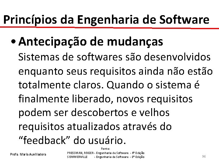 Princípios da Engenharia de Software • Antecipação de mudanças Sistemas de softwares são desenvolvidos