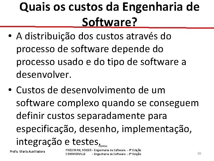 Quais os custos da Engenharia de Software? • A distribuição dos custos através do