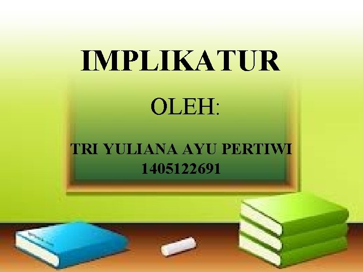 IMPLIKATUR OLEH: TRI YULIANA AYU PERTIWI 1405122691 