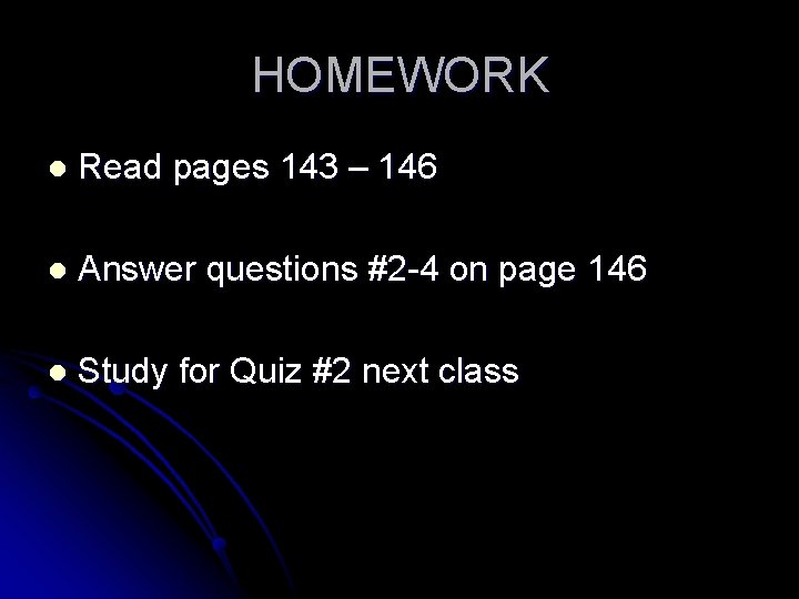 HOMEWORK l Read pages 143 – 146 l Answer questions #2 -4 on page