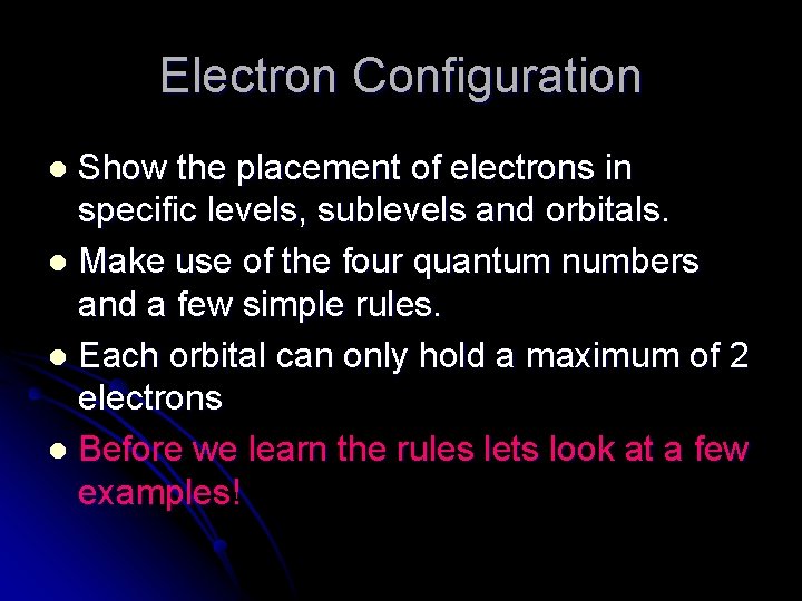 Electron Configuration Show the placement of electrons in specific levels, sublevels and orbitals. l