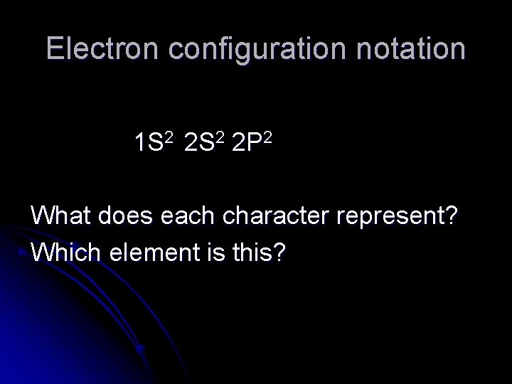 Electron configuration notation 1 S 2 2 P 2 What does each character represent?