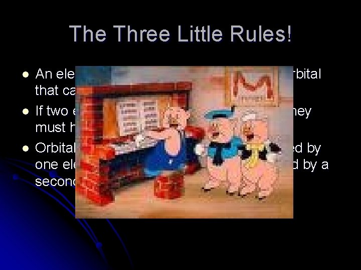 The Three Little Rules! l l l An electron occupies the lowest energy orbital