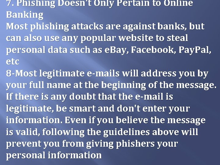 7. Phishing Doesn’t Only Pertain to Online Banking Most phishing attacks are against banks, 7. Phishing Doesn’t Only Pertain to Online Banking Most phishing attacks are against banks,