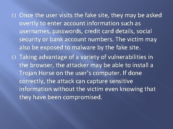 � � Once the user visits the fake site, they may be asked overtly � � Once the user visits the fake site, they may be asked overtly