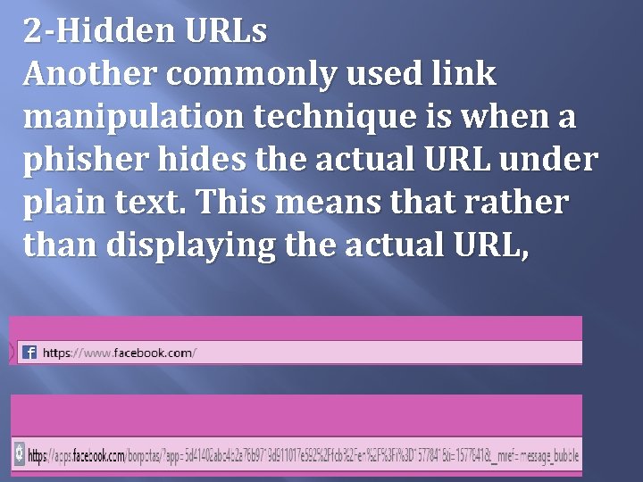 2 -Hidden URLs Another commonly used link manipulation technique is when a phisher hides 2 -Hidden URLs Another commonly used link manipulation technique is when a phisher hides