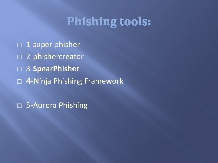 Phishing tools: � 1 -super phisher 2 -phishercreator 3 -Spear. Phisher 4 -Ninja Phishing Phishing tools: � 1 -super phisher 2 -phishercreator 3 -Spear. Phisher 4 -Ninja Phishing