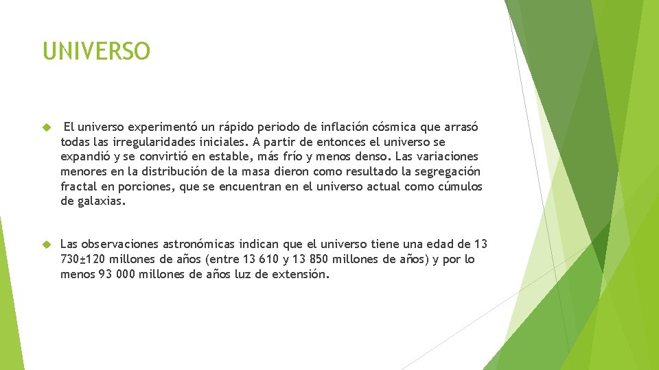 UNIVERSO El universo experimentó un rápido periodo de inflación cósmica que arrasó todas las