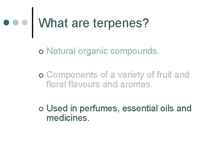 What are terpenes? ¢ Natural organic compounds. ¢ Components of a variety of fruit