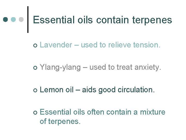 Essential oils contain terpenes ¢ Lavender – used to relieve tension. ¢ Ylang-ylang –