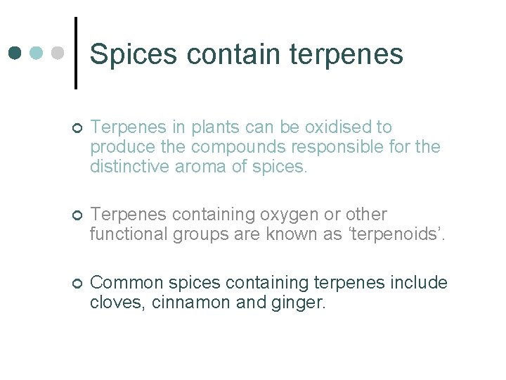 Spices contain terpenes ¢ Terpenes in plants can be oxidised to produce the compounds