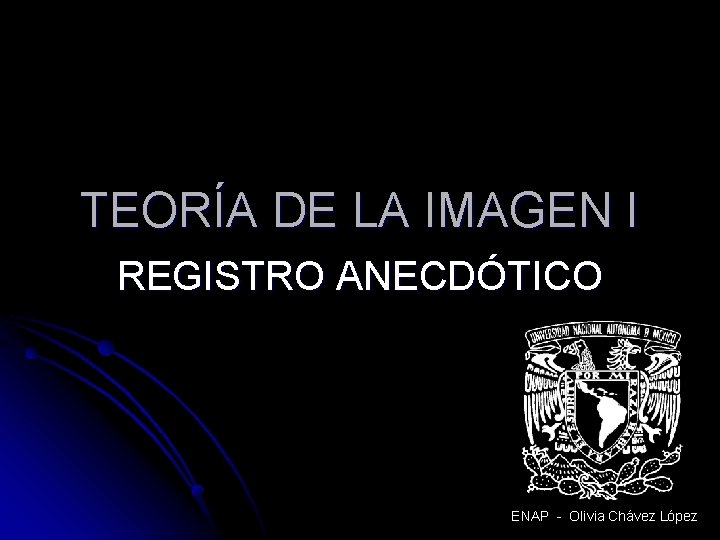 TEORÍA DE LA IMAGEN I REGISTRO ANECDÓTICO ENAP - Olivia Chávez López TEORÍA DE LA IMAGEN I REGISTRO ANECDÓTICO ENAP - Olivia Chávez López