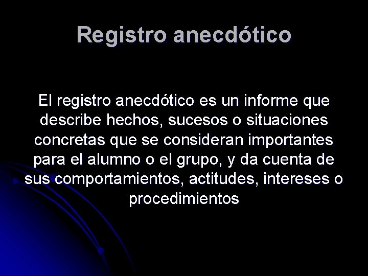 Registro anecdótico El registro anecdótico es un informe que describe hechos, sucesos o situaciones Registro anecdótico El registro anecdótico es un informe que describe hechos, sucesos o situaciones