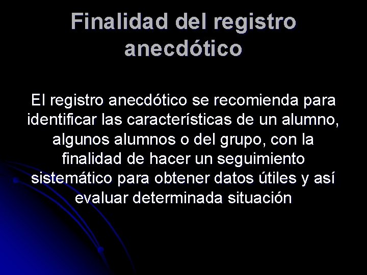 Finalidad del registro anecdótico El registro anecdótico se recomienda para identificar las características de Finalidad del registro anecdótico El registro anecdótico se recomienda para identificar las características de