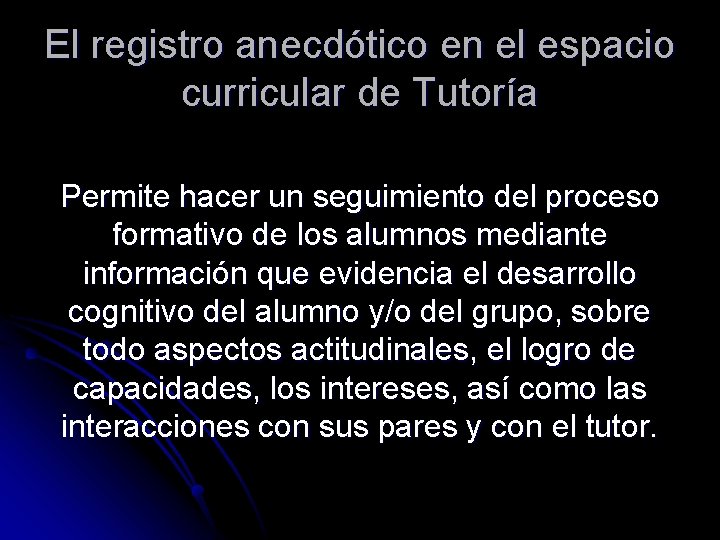 El registro anecdótico en el espacio curricular de Tutoría Permite hacer un seguimiento del El registro anecdótico en el espacio curricular de Tutoría Permite hacer un seguimiento del