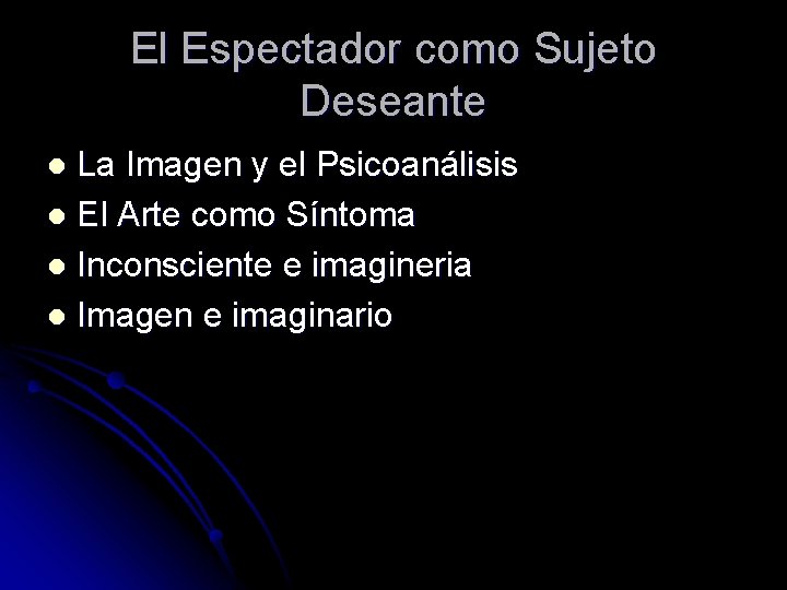 El Espectador como Sujeto Deseante La Imagen y el Psicoanálisis l El Arte como El Espectador como Sujeto Deseante La Imagen y el Psicoanálisis l El Arte como