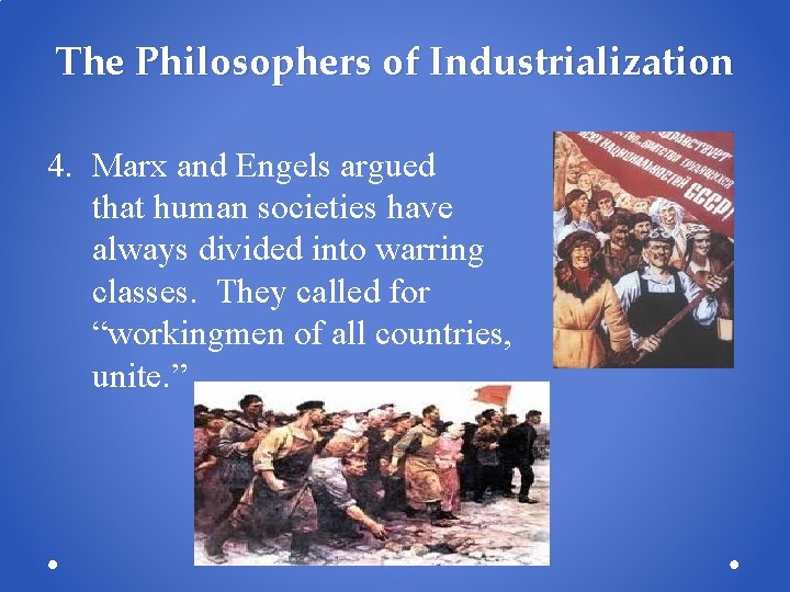 The Philosophers of Industrialization 4. Marx and Engels argued that human societies have always