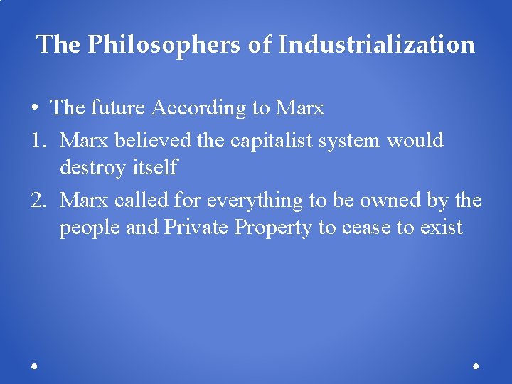 The Philosophers of Industrialization • The future According to Marx 1. Marx believed the The Philosophers of Industrialization • The future According to Marx 1. Marx believed the