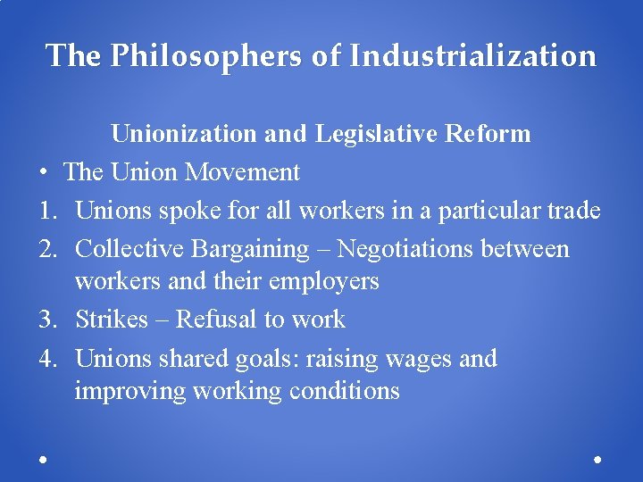 The Philosophers of Industrialization Unionization and Legislative Reform • The Union Movement 1. Unions