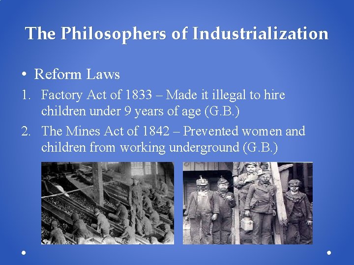 The Philosophers of Industrialization • Reform Laws 1. Factory Act of 1833 – Made