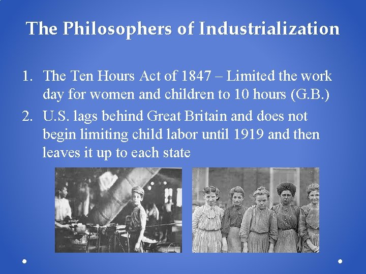 The Philosophers of Industrialization 1. The Ten Hours Act of 1847 – Limited the