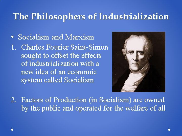 The Philosophers of Industrialization • Socialism and Marxism 1. Charles Fourier Saint-Simon sought to