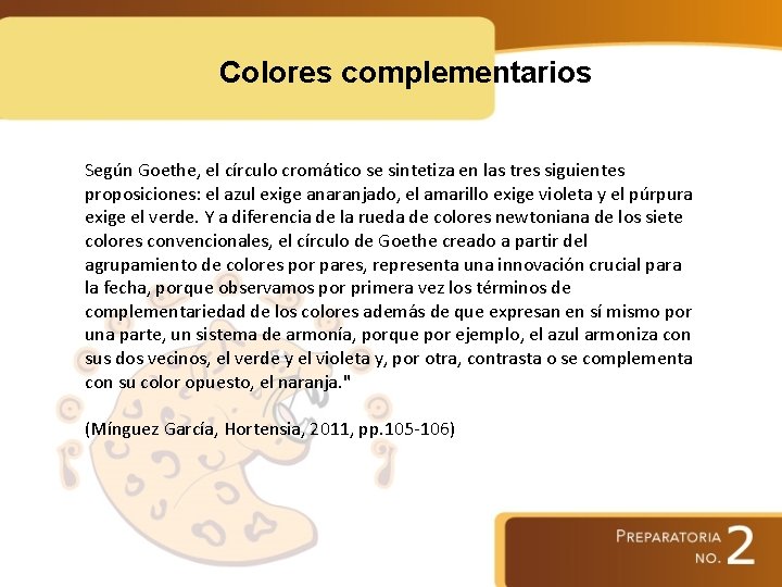 Colores complementarios Según Goethe, el círculo cromático se sintetiza en las tres siguientes proposiciones: