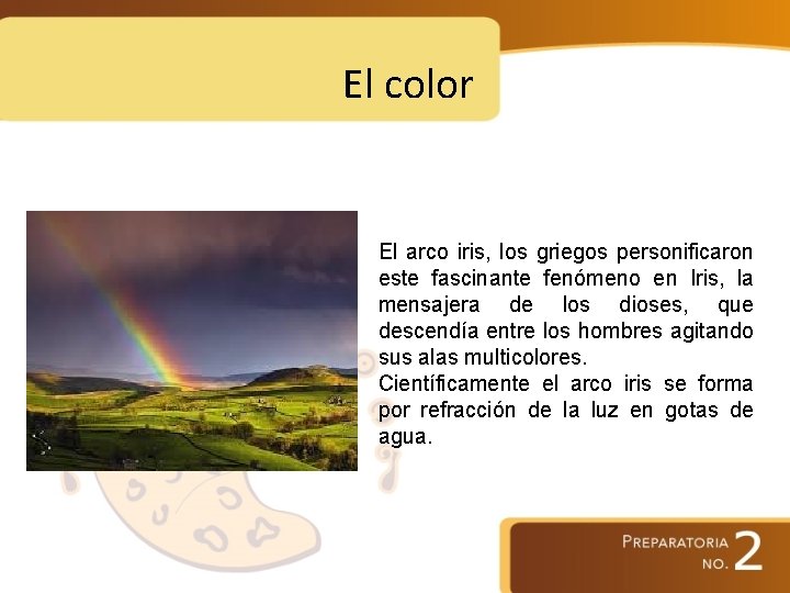 El color El arco iris, los griegos personificaron este fascinante fenómeno en Iris, la