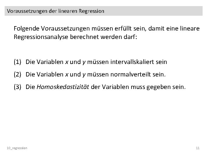 Voraussetzungen der linearen Regression Folgende Voraussetzungen müssen erfüllt sein, damit eine lineare Regressionsanalyse berechnet