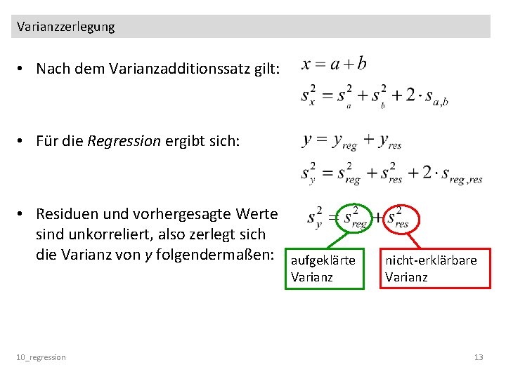 Varianzzerlegung • Nach dem Varianzadditionssatz gilt: • Für die Regression ergibt sich: • Residuen