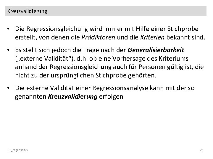 Kreuzvalidierung • Die Regressionsgleichung wird immer mit Hilfe einer Stichprobe erstellt, von denen die Kreuzvalidierung • Die Regressionsgleichung wird immer mit Hilfe einer Stichprobe erstellt, von denen die