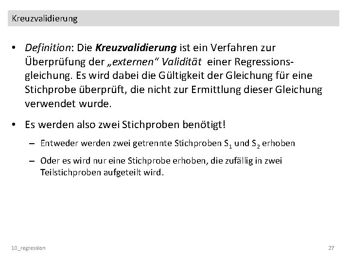 Kreuzvalidierung • Definition: Die Kreuzvalidierung ist ein Verfahren zur Überprüfung der „externen“ Validität einer