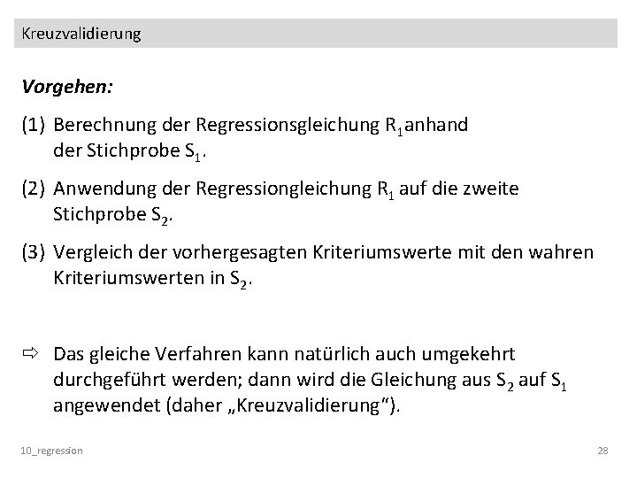 Kreuzvalidierung Vorgehen: (1) Berechnung der Regressionsgleichung R 1 anhand der Stichprobe S 1. (2)